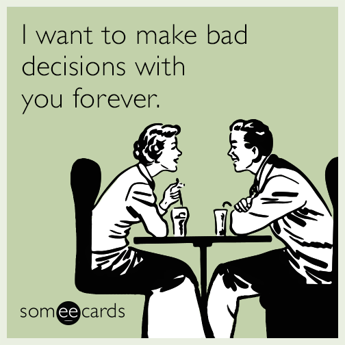 i-want-to-make-bad-decisions-with-you-forever-funny-ecard-46s